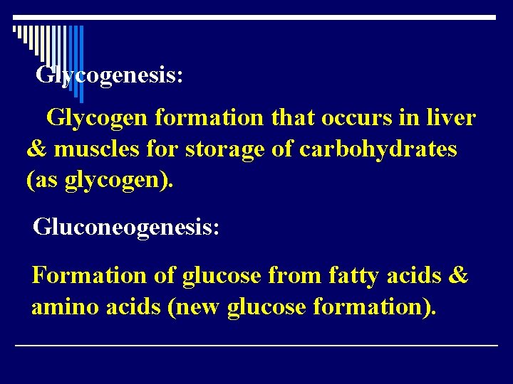 Glycogenesis: Glycogen formation that occurs in liver & muscles for storage of carbohydrates (as