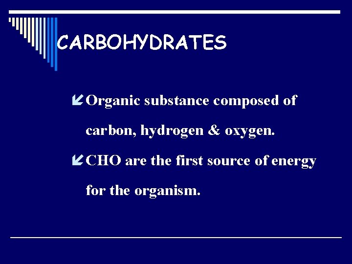 CARBOHYDRATES í Organic substance composed of carbon, hydrogen & oxygen. í CHO are the