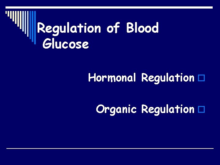 Regulation of Blood Glucose Hormonal Regulation o Organic Regulation o 