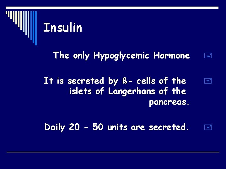 Insulin The only Hypoglycemic Hormone + It is secreted by ß- cells of the