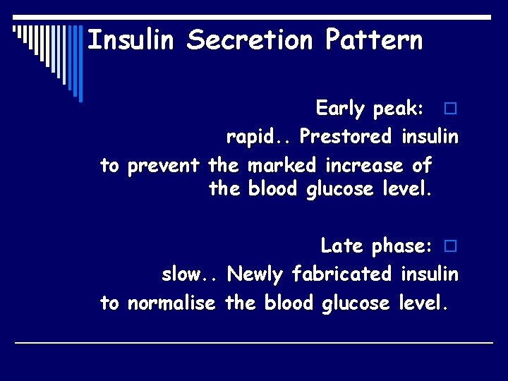 Insulin Secretion Pattern Early peak: o rapid. . Prestored insulin to prevent the marked