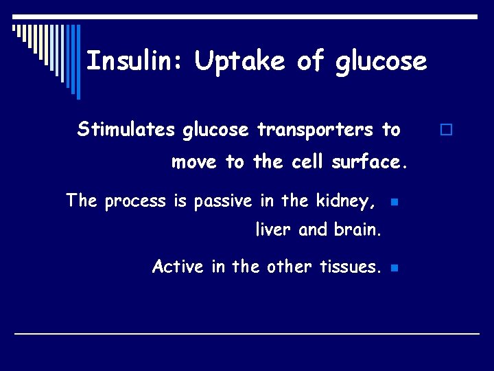 Insulin: Uptake of glucose Stimulates glucose transporters to move to the cell surface. The