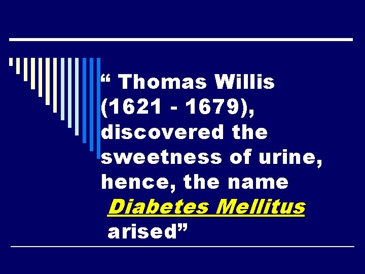 “ Thomas Willis (1621 - 1679), discovered the sweetness of urine, hence, the name