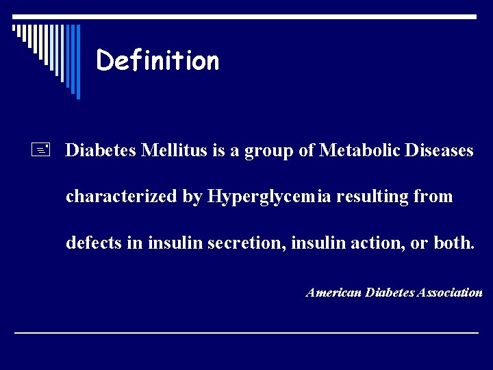 Definition + Diabetes Mellitus is a group of Metabolic Diseases characterized by Hyperglycemia resulting