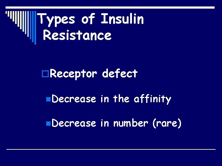 Types of Insulin Resistance o. Receptor defect n. Decrease in the affinity n. Decrease