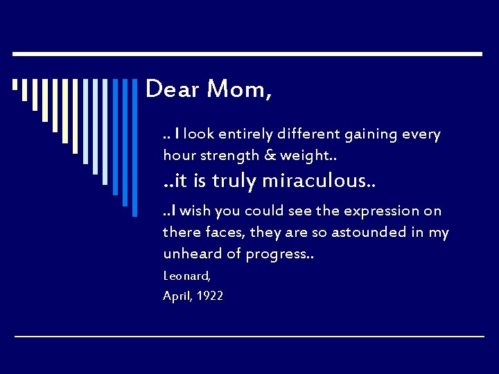 Dear Mom, . . I look entirely different gaining every hour strength & weight.