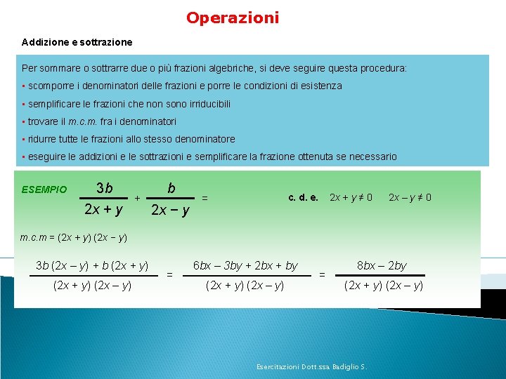 Operazioni Addizione e sottrazione Per sommare o sottrarre due o più frazioni algebriche, si Operazioni Addizione e sottrazione Per sommare o sottrarre due o più frazioni algebriche, si