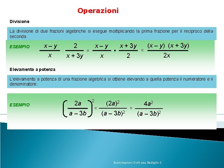 Operazioni Divisione La divisione di due frazioni algebriche si esegue moltiplicando la prima frazione Operazioni Divisione La divisione di due frazioni algebriche si esegue moltiplicando la prima frazione