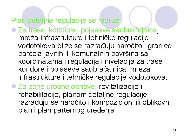 Plan detaljne regulacije se radi za: l Za trase, koridore i pojaseve saobraćajnica, mreža