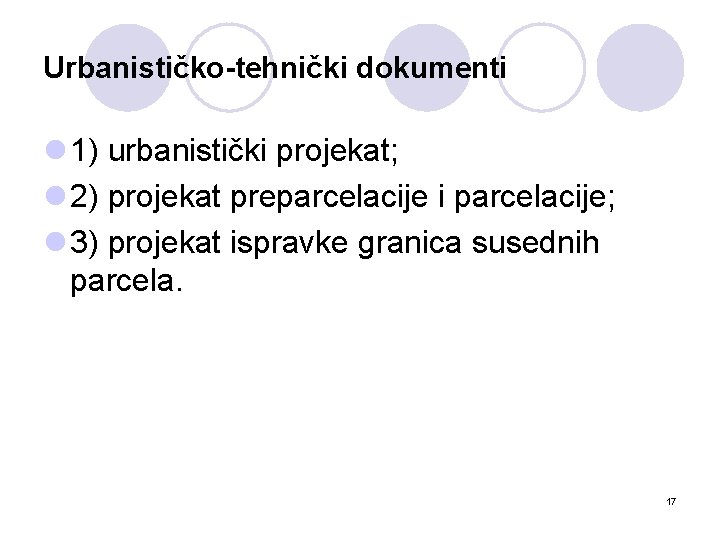 Urbanističko-tehnički dokumenti l 1) urbanistički projekat; l 2) projekat preparcelacije i parcelacije; l 3)