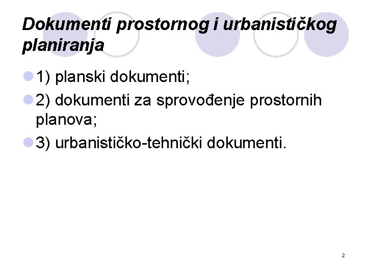 Dokumenti prostornog i urbanističkog planiranja l 1) planski dokumenti; l 2) dokumenti za sprovođenje