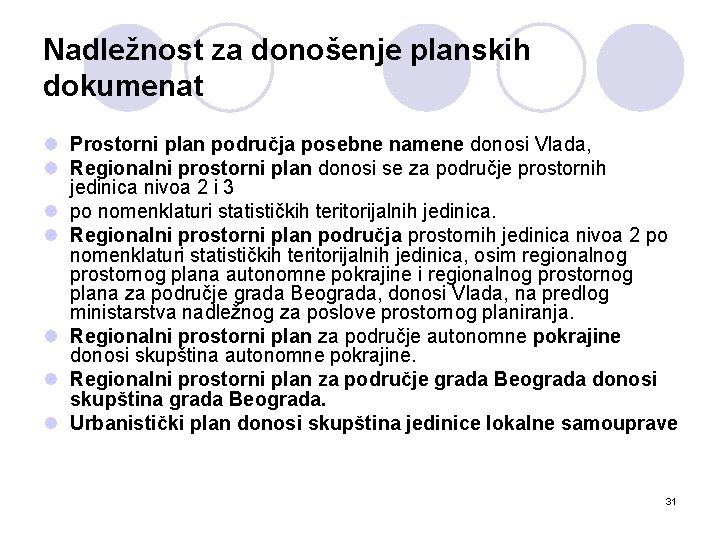 Nadležnost za donošenje planskih dokumenat l Prostorni plan područja posebne namene donosi Vlada, l