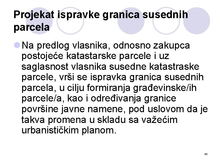 Projekat ispravke granica susednih parcela l Na predlog vlasnika, odnosno zakupca postojeće katastarske parcele