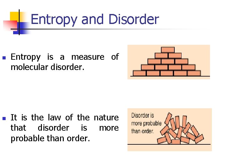 Entropy and Disorder n n Entropy is a measure of molecular disorder. It is