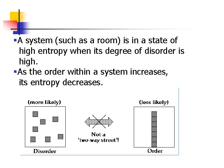 §A system (such as a room) is in a state of high entropy when