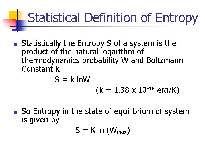 Statistical Definition of Entropy n n Statistically the Entropy S of a system is