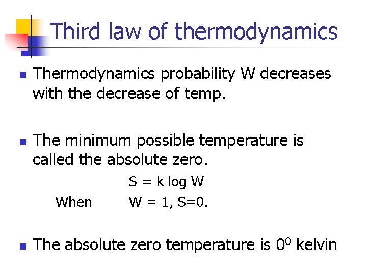 Third law of thermodynamics n n Thermodynamics probability W decreases with the decrease of