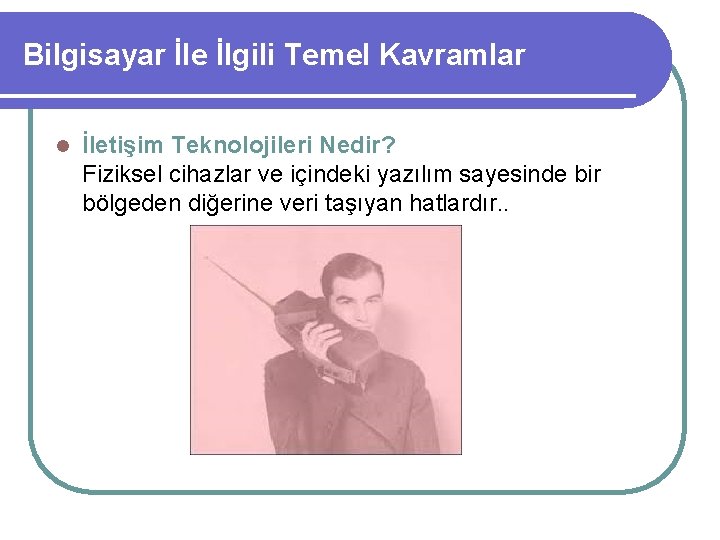 Bilgisayar le lgili Temel Kavramlar l Biliim Teknolojileri