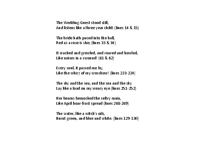 The Wedding-Guest stood still, And listens like a three year child: (lines 14 &