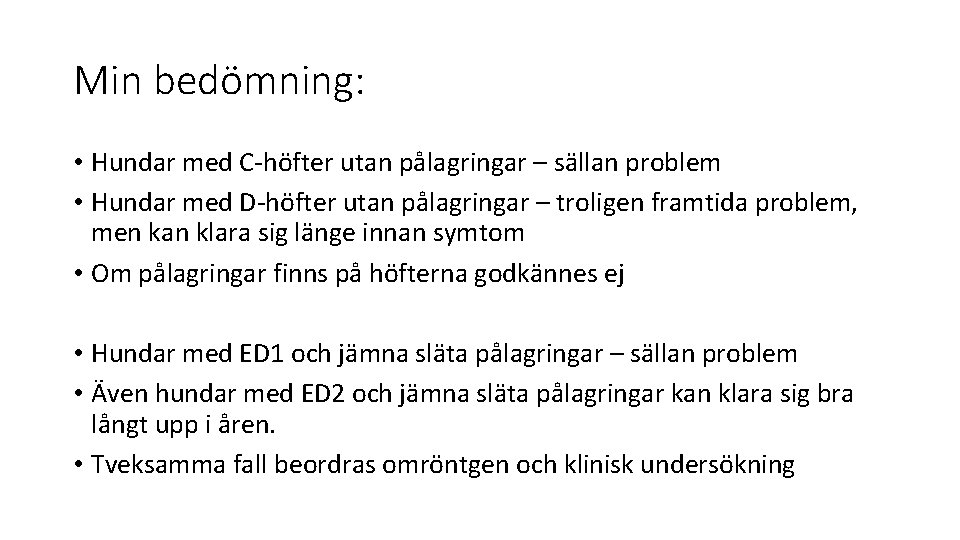 Min bedömning: • Hundar med C-höfter utan pålagringar – sällan problem • Hundar med