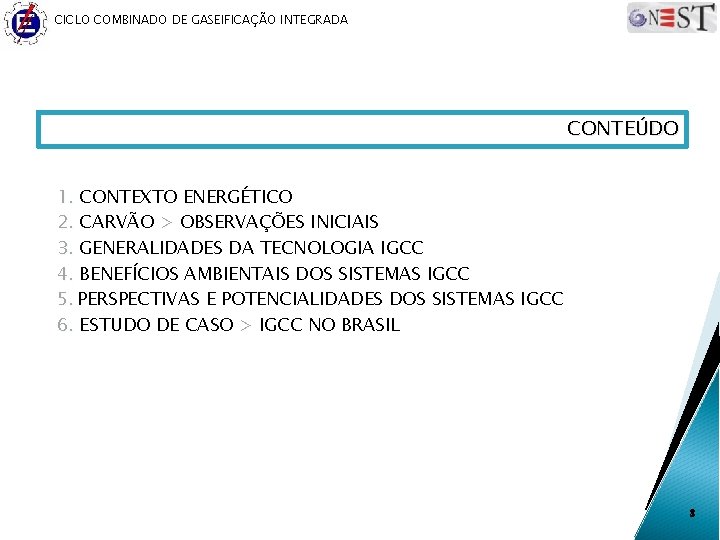 CICLO COMBINADO DE GASEIFICAÇÃO INTEGRADA CONTEÚDO 1. CONTEXTO ENERGÉTICO 2. CARVÃO > OBSERVAÇÕES INICIAIS