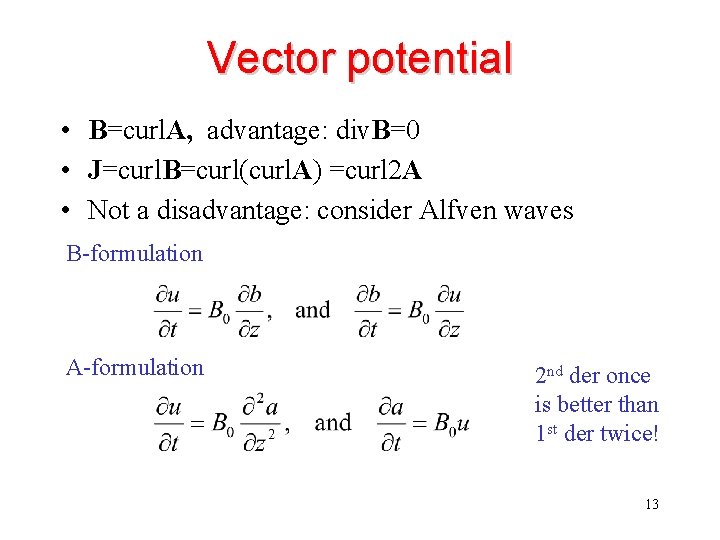 Vector potential • B=curl. A, advantage: div. B=0 • J=curl. B=curl(curl. A) =curl 2