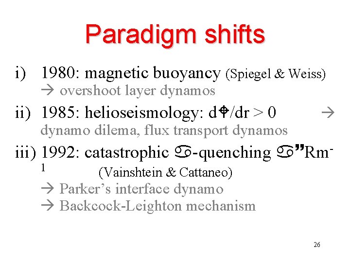 Paradigm shifts i) 1980: magnetic buoyancy (Spiegel & Weiss) overshoot layer dynamos ii) 1985: