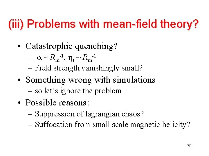 (iii) Problems with mean-field theory? • Catastrophic quenching? – a ~ Rm-1, ht ~