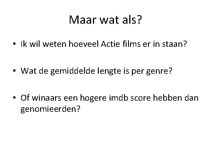 Maar wat als? • Ik wil weten hoeveel Actie films er in staan? •