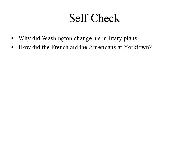 Self Check • Why did Washington change his military plans. • How did the