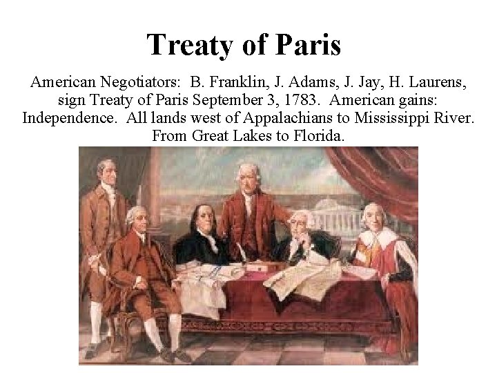 Treaty of Paris American Negotiators: B. Franklin, J. Adams, J. Jay, H. Laurens, sign