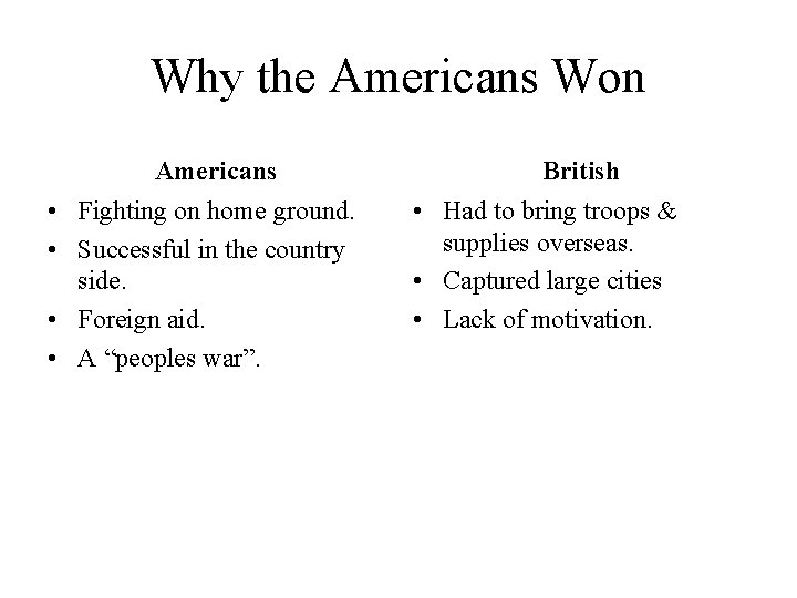 Why the Americans Won Americans • Fighting on home ground. • Successful in the