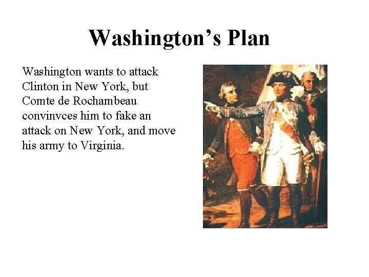 Washington’s Plan Washington wants to attack Clinton in New York, but Comte de Rochambeau