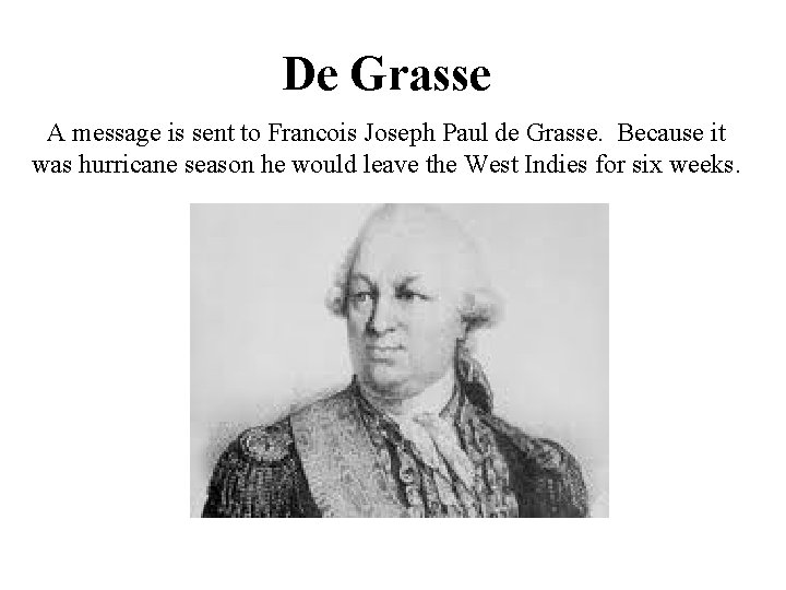De Grasse A message is sent to Francois Joseph Paul de Grasse. Because it