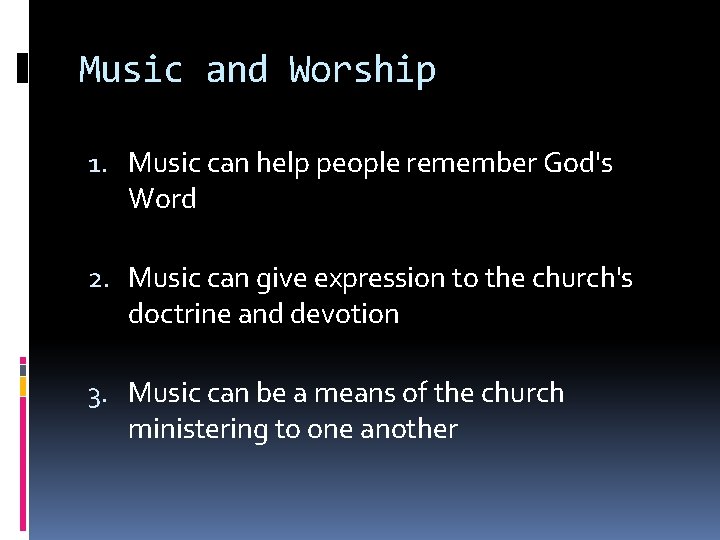Music and Worship 1. Music can help people remember God's Word 2. Music can