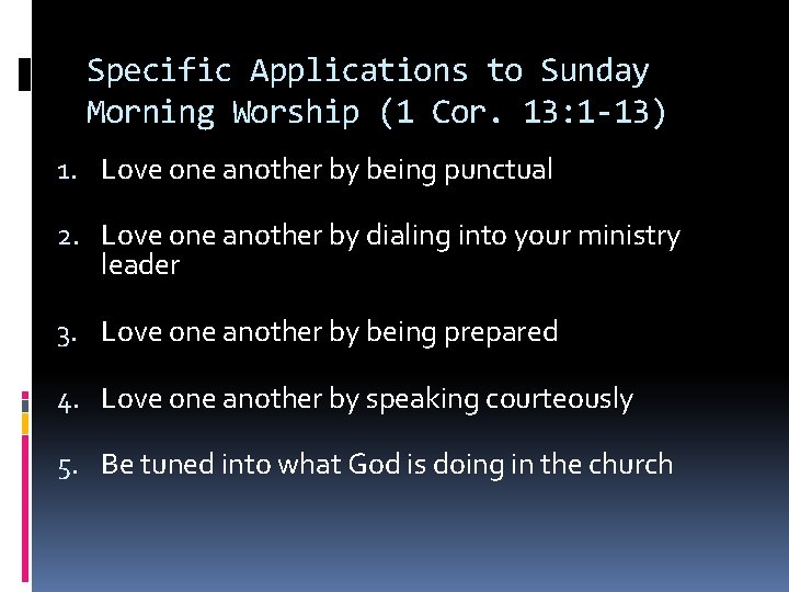 Specific Applications to Sunday Morning Worship (1 Cor. 13: 1 -13) 1. Love one