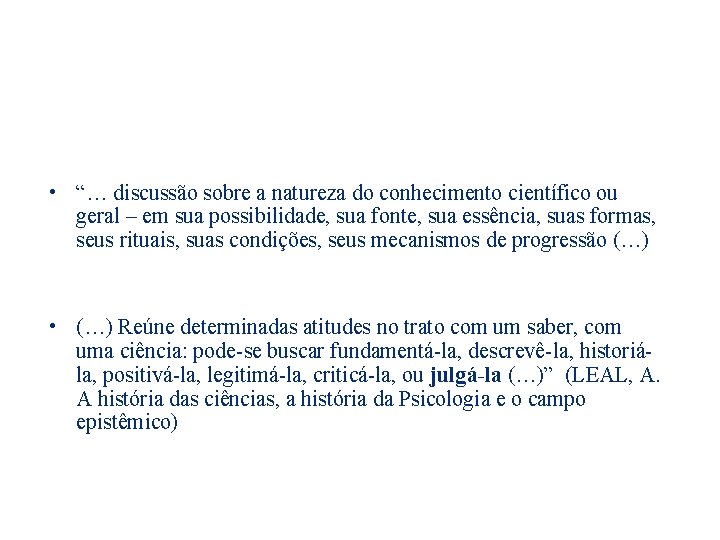  • “… discussão sobre a natureza do conhecimento científico ou geral – em