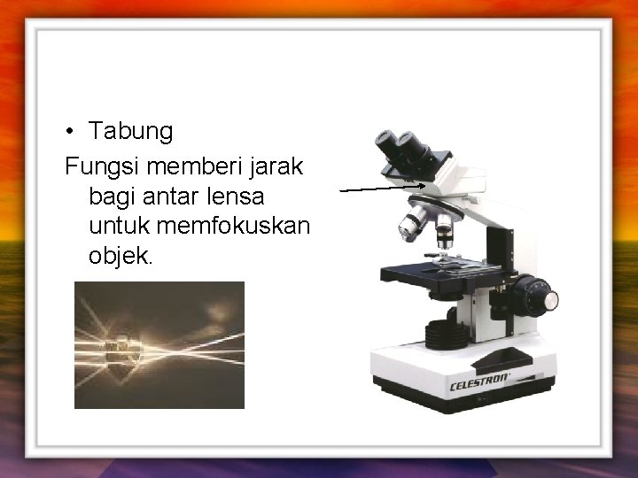  • Tabung Fungsi memberi jarak bagi antar lensa untuk memfokuskan objek. 