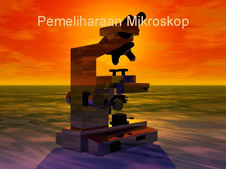 Pemeliharaan Mikroskop 