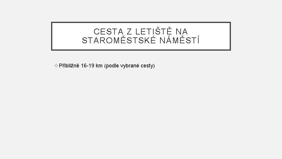 CESTA Z LETIŠTĚ NA STAROMĚSTSKÉ NÁMĚSTÍ v Přibližně 16 -19 km (podle vybrané cesty)