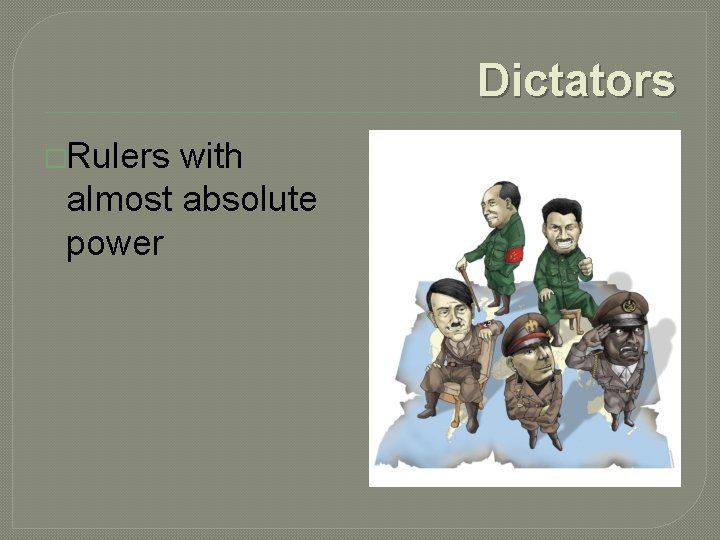 Dictators �Rulers with almost absolute power 