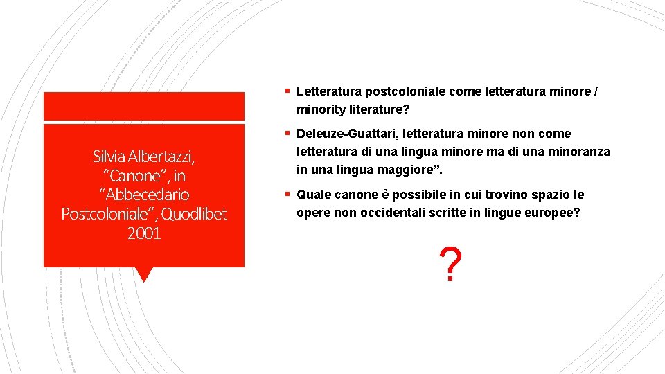 § Letteratura postcoloniale come letteratura minore / minority literature? § Deleuze-Guattari, letteratura minore non