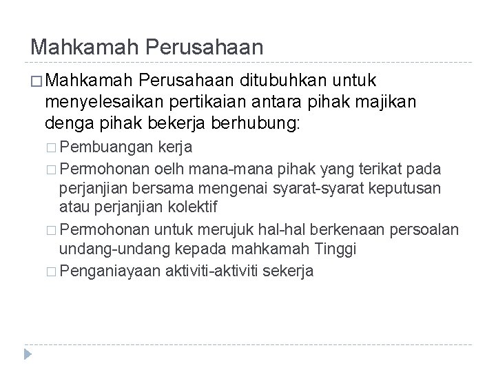 Mahkamah Perusahaan � Mahkamah Perusahaan ditubuhkan untuk menyelesaikan pertikaian antara pihak majikan denga pihak Mahkamah Perusahaan � Mahkamah Perusahaan ditubuhkan untuk menyelesaikan pertikaian antara pihak majikan denga pihak