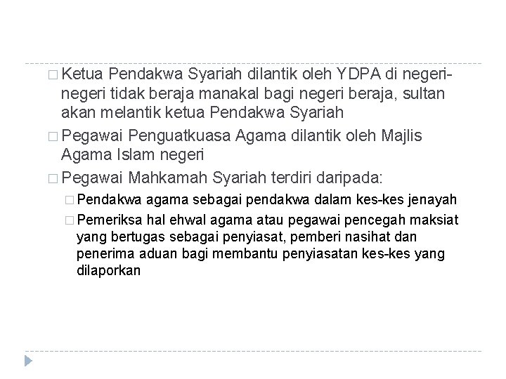 � Ketua Pendakwa Syariah dilantik oleh YDPA di negeri tidak beraja manakal bagi negeri � Ketua Pendakwa Syariah dilantik oleh YDPA di negeri tidak beraja manakal bagi negeri