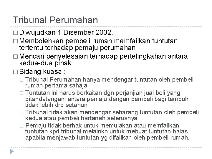 Tribunal Perumahan � Diwujudkan 1 Disember 2002. � Membolehkan pembeli rumah memfailkan tuntutan tertentu Tribunal Perumahan � Diwujudkan 1 Disember 2002. � Membolehkan pembeli rumah memfailkan tuntutan tertentu