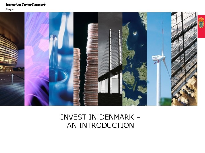 Innovation Center Denmark Shanghai INVEST IN DENMARK – AN INTRODUCTION 