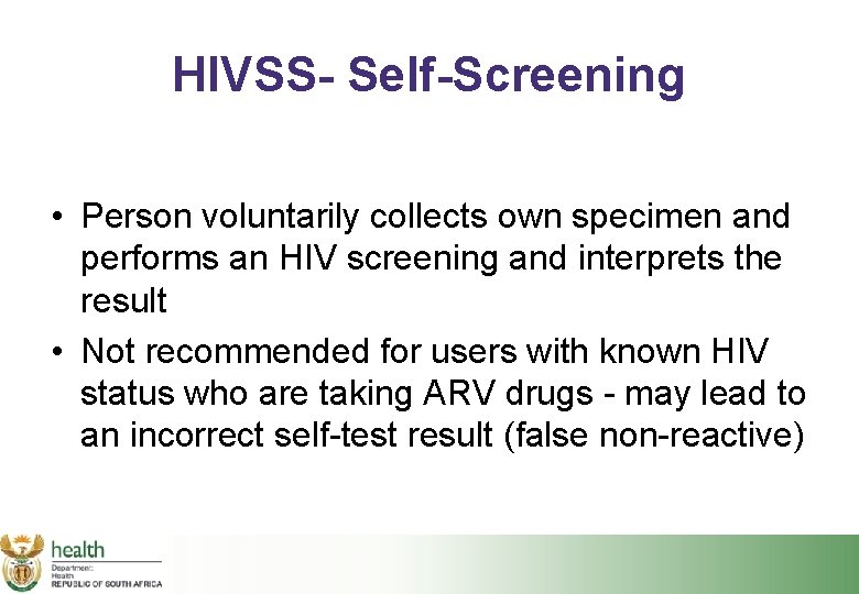 HIVSS- Self-Screening • Person voluntarily collects own specimen and performs an HIV screening and