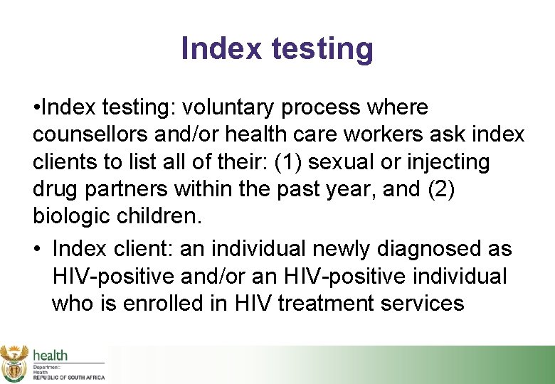 Index testing • Index testing: voluntary process where counsellors and/or health care workers ask