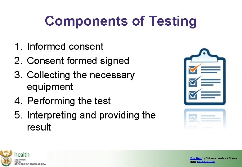 Components of Testing 1. Informed consent 2. Consent formed signed 3. Collecting the necessary