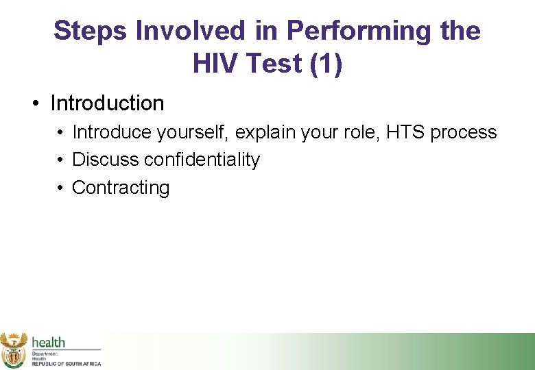 Steps Involved in Performing the HIV Test (1) • Introduction • Introduce yourself, explain